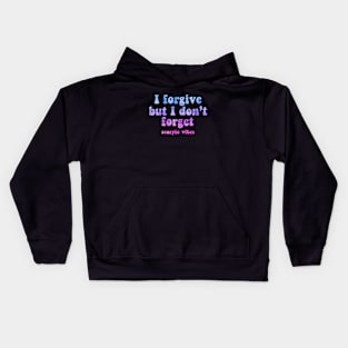 I forgive but I don't forget Scorpio funny quotes sayings zodiac astrology signs 70s 80s aesthetic Kids Hoodie